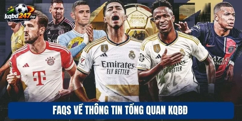 FAQs - Chuyên Mục Giải Đáp Các Câu Hỏi Về Trang KQBD 1 FAQs về thông tin tổng quan KQBD