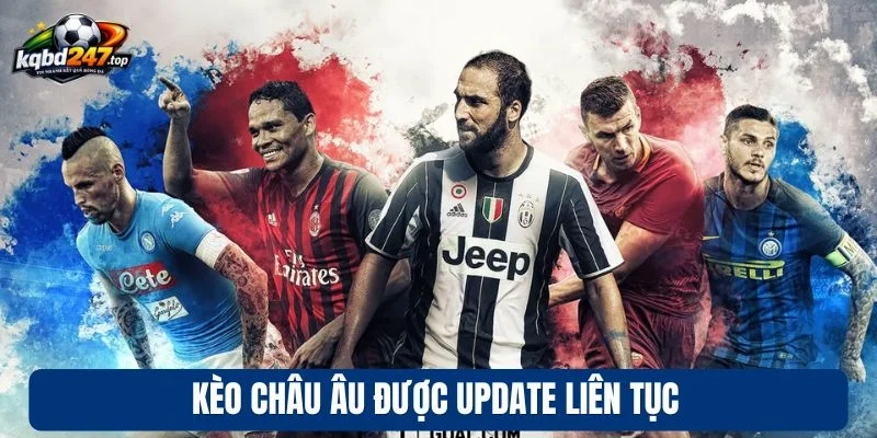 Kèo châu Âu được update liên tục