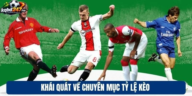 Khái quát về chuyên mục tỷ lệ kèo