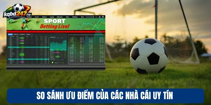 So sánh ưu điểm của các nhà cái uy tín