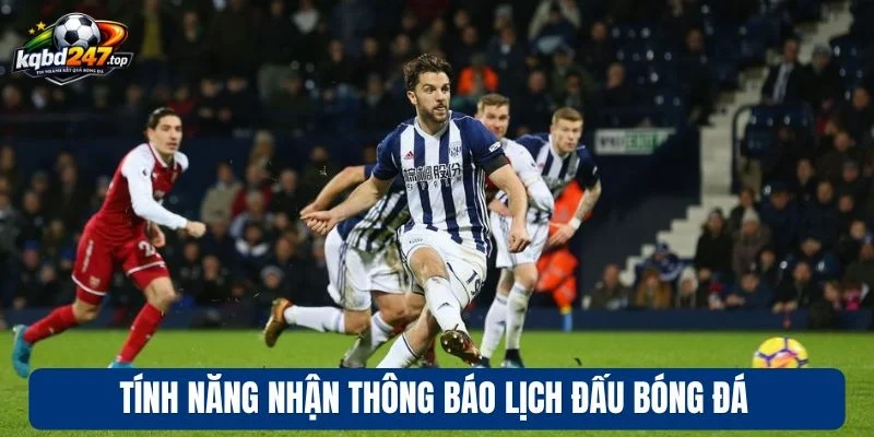 Tính năng nhận thông báo lịch đấu bóng đá