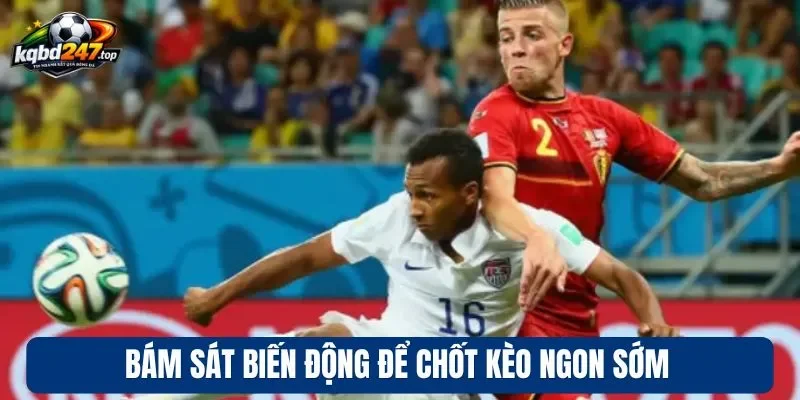 Tỷ Lệ Kèo Hồng Kông - Cách Chốt Kèo Thơm Hiệu Quả Của Cao Thủ 4 Bám sát biến động để chốt tỷ lệ kèo Hồng Kông