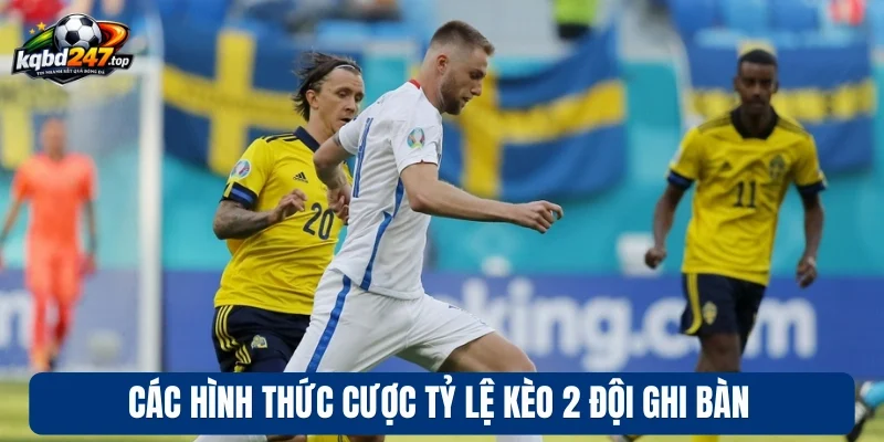 Các hình thức cược tỷ lệ kèo 2 đội ghi bàn
