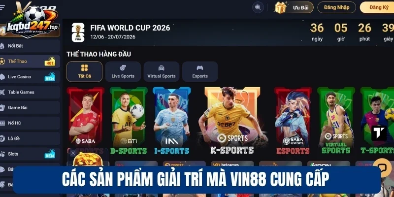 Vin88 - Sân Chơi Cập Nhật Kèo Bóng Nhanh, Và Ưu Đãi Lớn 2 Các sản phẩm giải trí mà Vin88 cung cấp