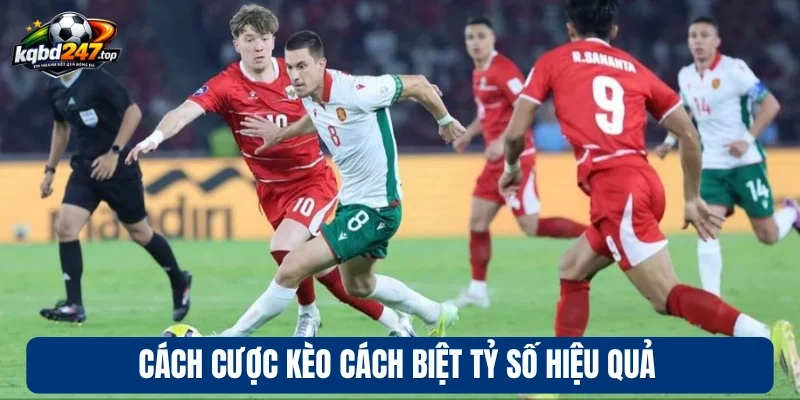 Cách cược kèo cách biệt tỷ số hiệu quả