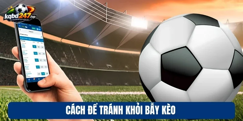 Cách để tránh khỏi bẫy kèo