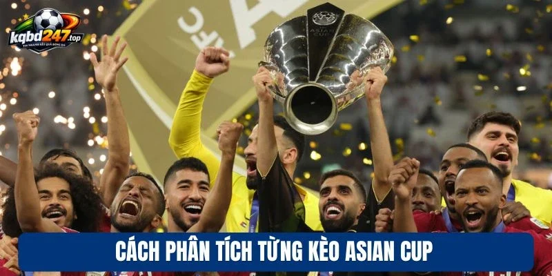 Cách phân tích từng kèo Asian Cup