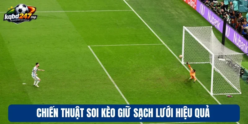 Chiến thuật soi kèo giữ sạch lưới hiệu quả