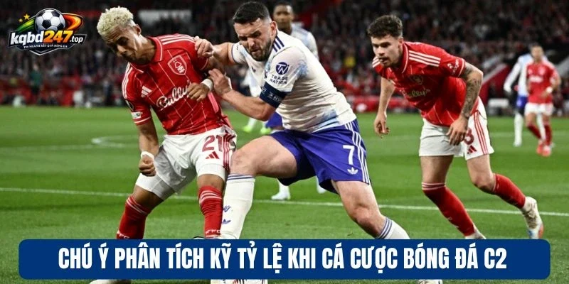 Chú ý phân tích kỹ tỷ lệ khi cá cược C2