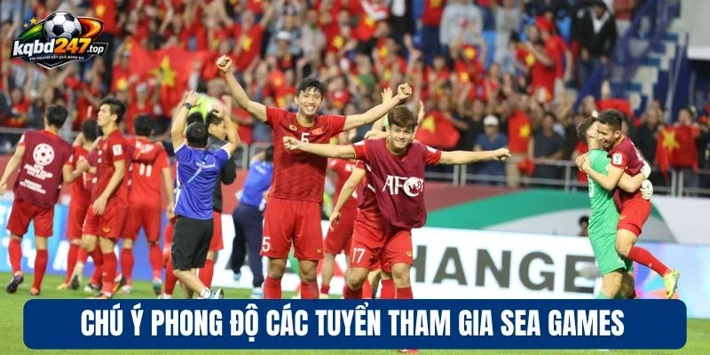 Chú ý phong độ các tuyển tham gia Sea Games