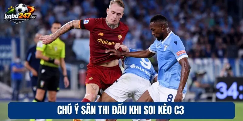 Chú ý sân thi đấu khi soi kèo C3