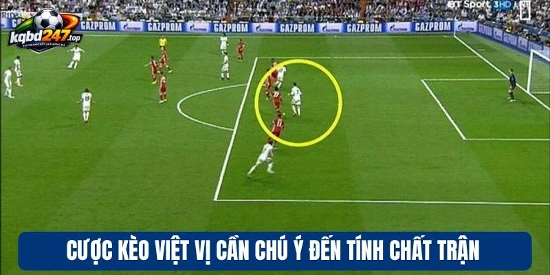 Cược kèo việt vị cần chú ý đến tính chất trận
