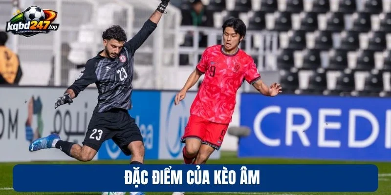 Đặc điểm của kèo âm 