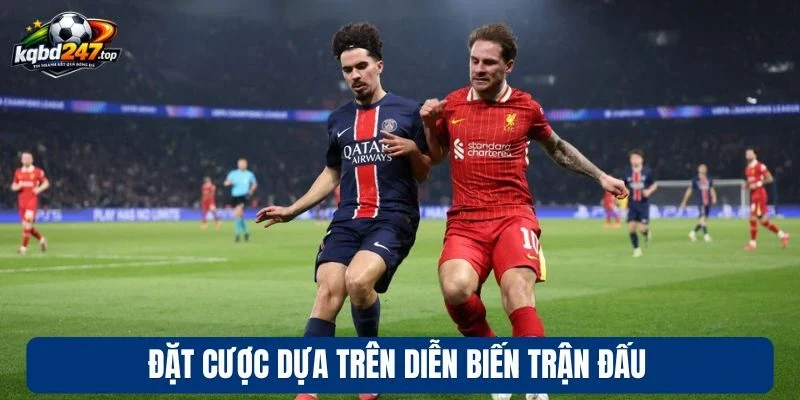 Đặt cược dựa trên diễn biến trận đấu