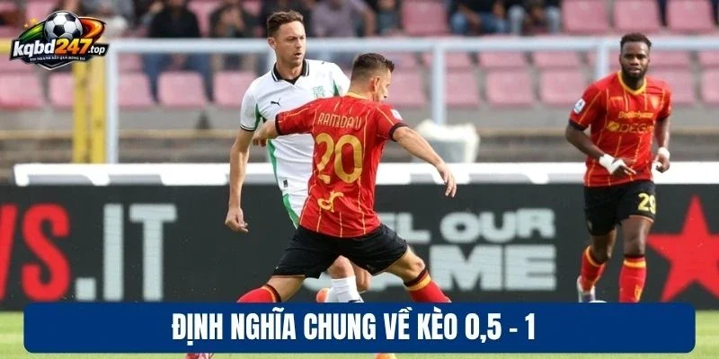 Định nghĩa chung về kèo 0,5 - 1 