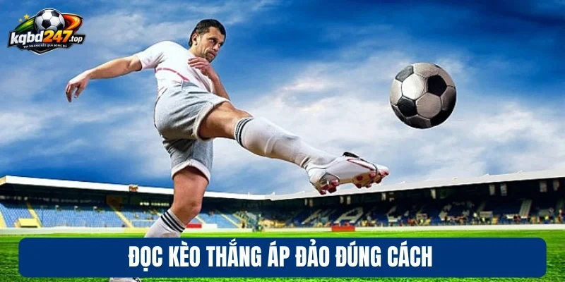 Đọc kèo thắng áp đảo đúng cách