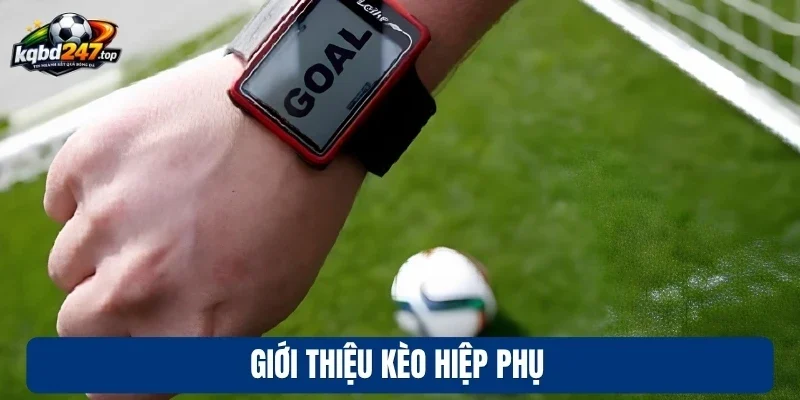 Giới thiệu kèo hiệp phụ