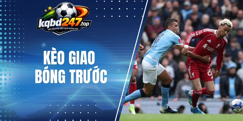 Mẹo phân tích kèo giao bóng trước 