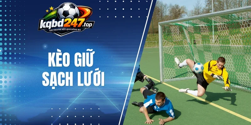 Chiến thuật soi kèo giữ sạch lưới hiệu quả