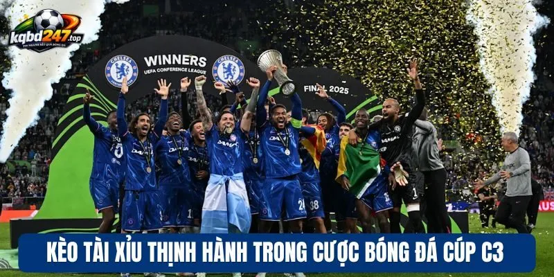 Kèo tài xỉu thịnh hành trong cược bóng đá cúp C3
