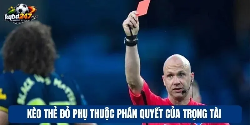 Kèo thẻ đỏ phụ thuộc phán quyết của trọng tài