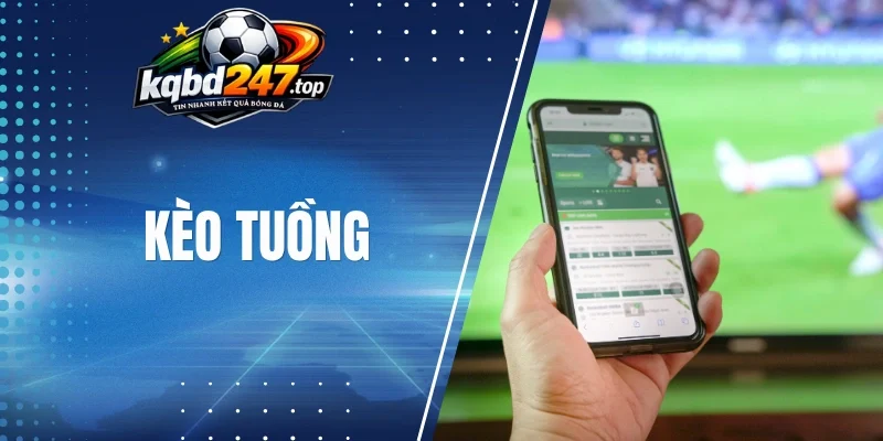 Dấu hiệu nhận biết kèo tuồng