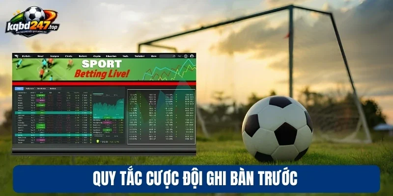 Kèo Đội Ghi Bàn Trước - Luật Chơi Và Mẹo Dự Đoán Nhanh 3 Quy tắc cược đội ghi bàn trước