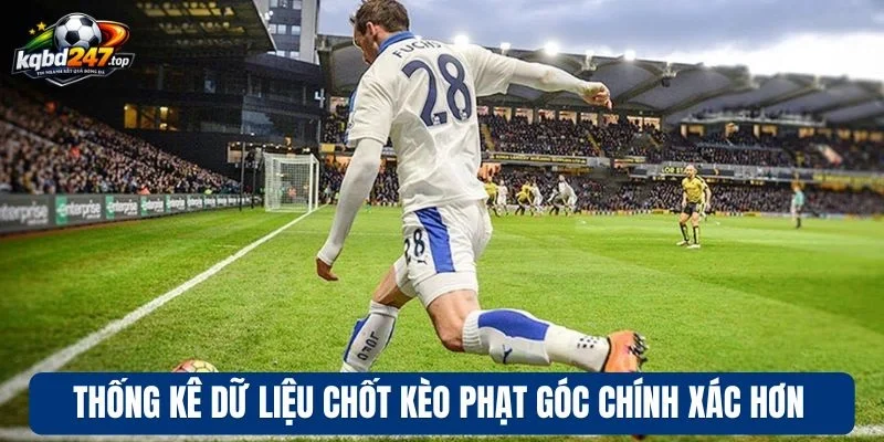 Thống kê dữ liệu chốt kèo phạt góc chính xác hơn