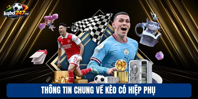Kèo Có Hiệp Phụ - Cách Chơi Hiệu Quả, Tỷ Lệ Thắng Cao 2 Thông tin chung về kèo có hiệp phụ