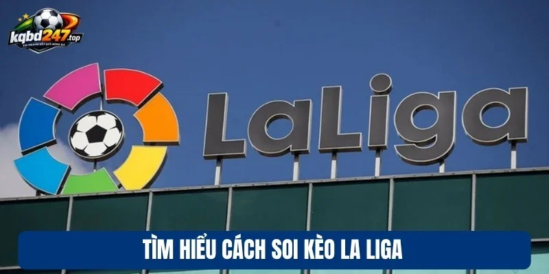 Soi Kèo La Liga - Nhận Định Kèo Bóng Đá Chuẩn Từng Vòng Đấu 2 Tìm hiểu cách soi kèo La Liga