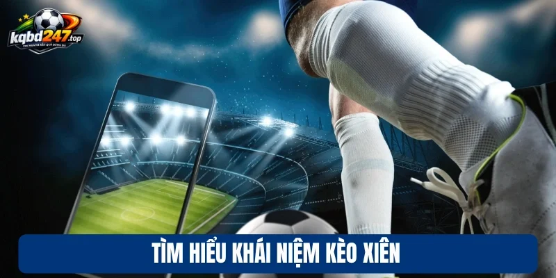 Tìm hiểu khái niệm kèo xiên
