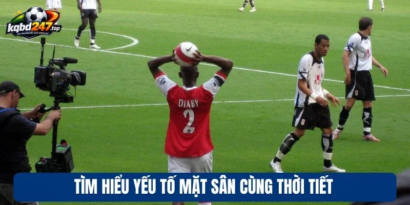 Tìm hiểu yếu tố mặt sân cùng thời tiết
