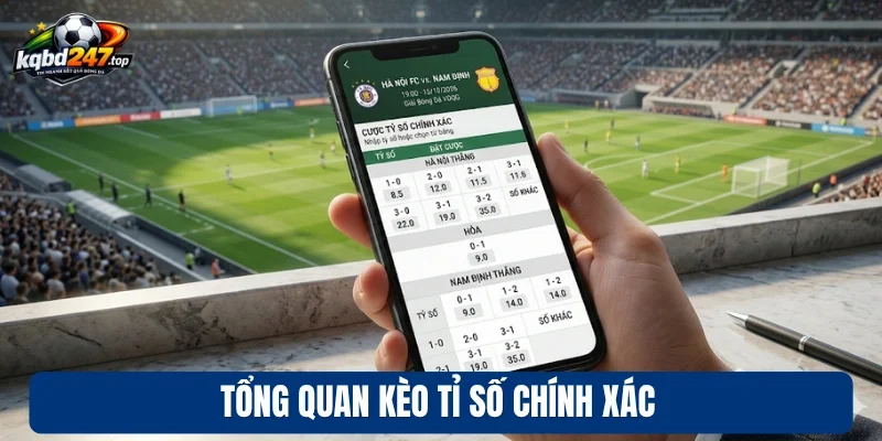 Kèo Tỉ Số Chính Xác - Chọn Đúng Kết Quả, Vào Tiền Kèo Thơm 2 Tổng quan kèo tỉ số chính xác