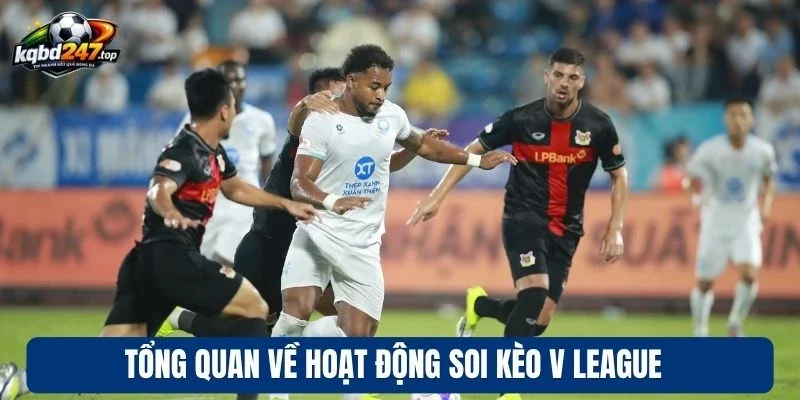 Tổng quan về hoạt động soi kèo V League 