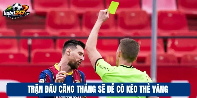 Trận đấu căng thẳng sẽ dễ có kèo thẻ vàng