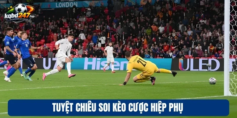 Tuyệt chiêu soi kèo cược hiệp phụ