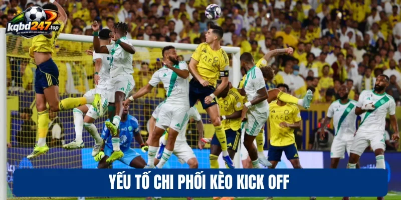 Yếu tố chi phối kèo kick off
