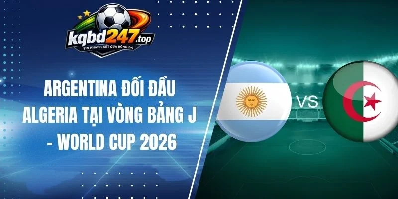 So sánh lực lượng của Argentina vs Algeria