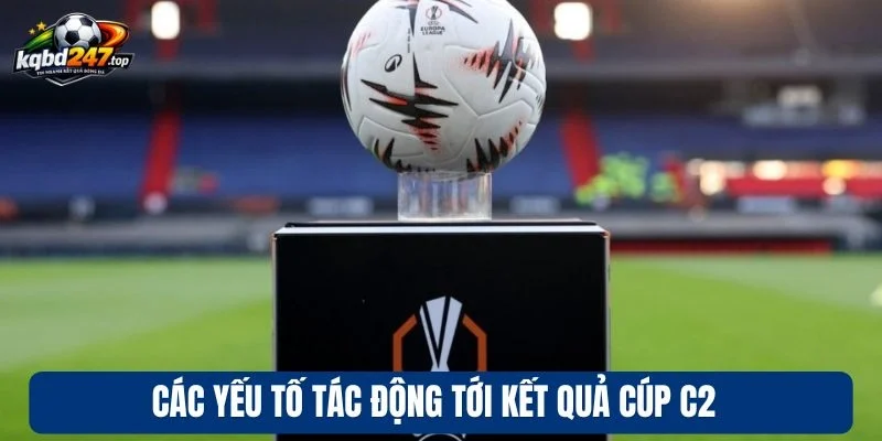 Các yếu tố tác động tới kết quả cúp C2 