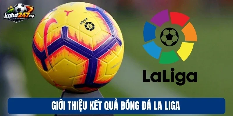 Giới thiệu kết quả bóng đá La Liga