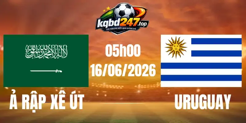 Kèo Nhà Cái Ả Rập Xê Út Vs Uruguay - Bảng H World Cup 05h00 16/06/2026
