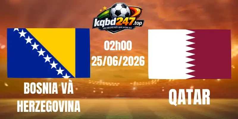 Kèo Nhà Cái Bosnia và Herzegovina Vs Qatar - Bảng B World Cup 02h00 25/06/2026