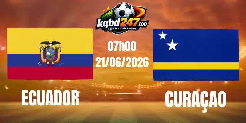 Kèo Nhà Cái Ecuador Vs Curacao - Bảng E World Cup 07h00 21/06/2026