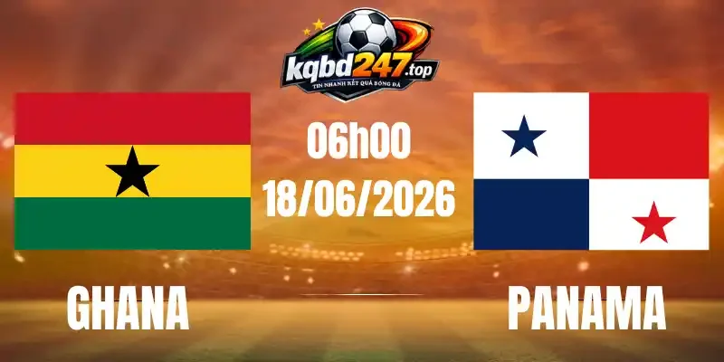 Kèo Nhà Cái Ghana Vs Panama - Bảng L World Cup 06h00 18/06/2026