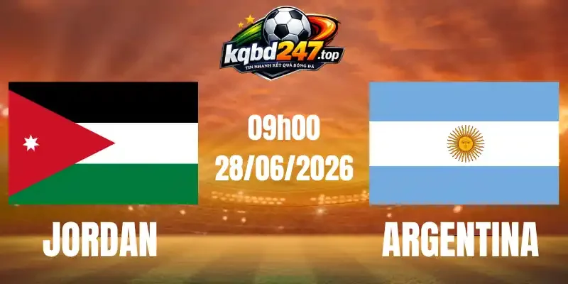 Kèo Nhà Cái Jordan Vs Argentina - Bảng J World Cup 09h00 28/06/2026