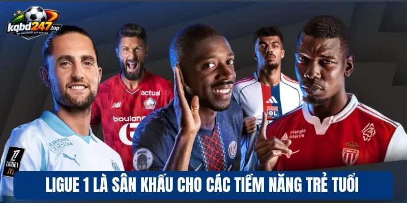 Ligue 1 là sân khấu cho các tiềm năng trẻ tuổi