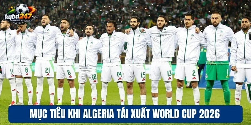 Mục tiêu khi Algeria tái xuất World cup 2026