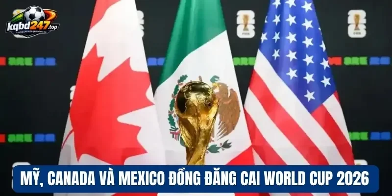 Mỹ, Canada và Mexico đồng đăng cai World Cup 2026