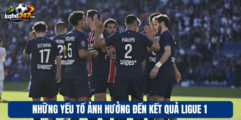 Những yếu tố ảnh hưởng đến kết quả Ligue 1