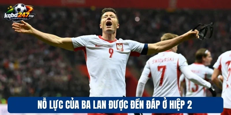 Nỗ lực của Ba Lan được đền đáp ở hiệp 2